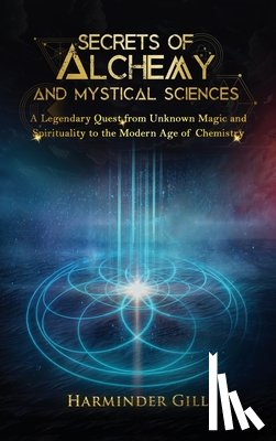Gill, Harminder - Secrets of Alchemy and Mystical Sciences