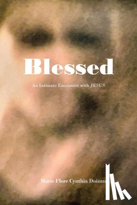 Doizan, Marie Flore Cynthia - Blessed: An Intimate Encounter with JESUS