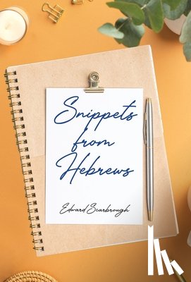 Scarbrough, Edward - Scarbrough, E: Snippets from Hebrews