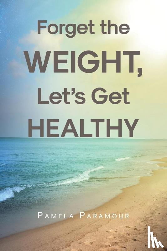 Paramour, Pamela - Forget the Weight, Let's Get Healthy