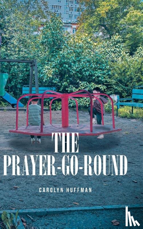 Huffman, Carolyn - The Prayer-Go-Round