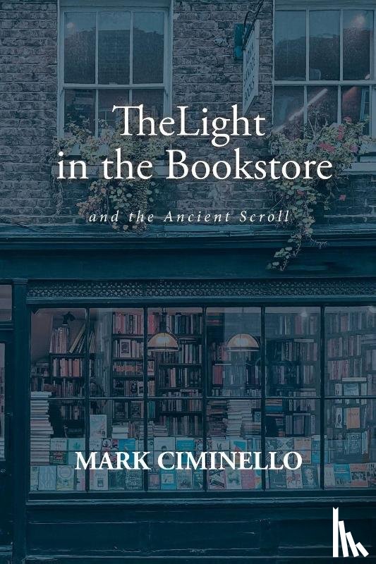Ciminello, Mark S. - The Light in the Bookstore and the Ancient Scroll