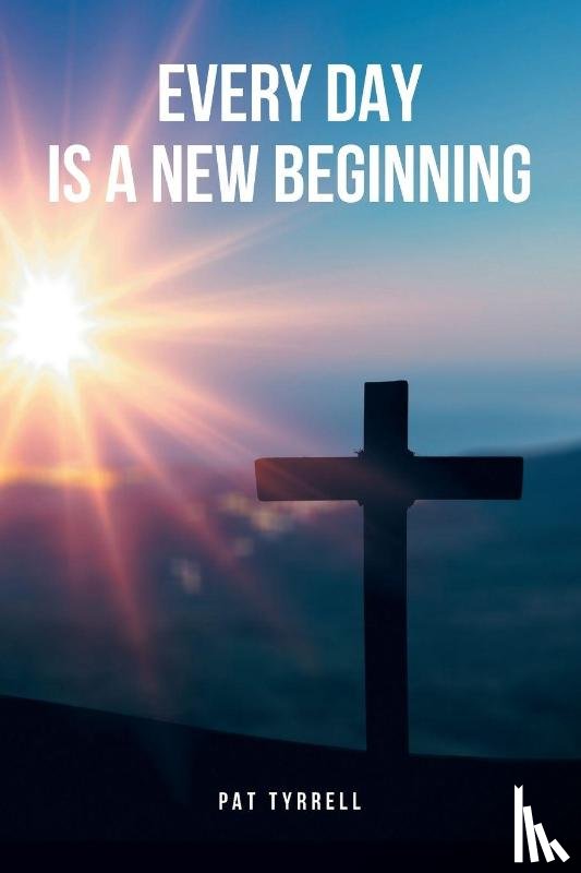 Tyrrell, Pat - Every Day Is a New Beginning