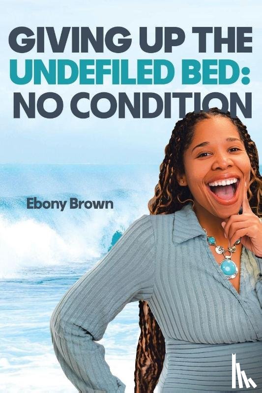 Brown, Ebony - Giving Up the Undefiled Bed