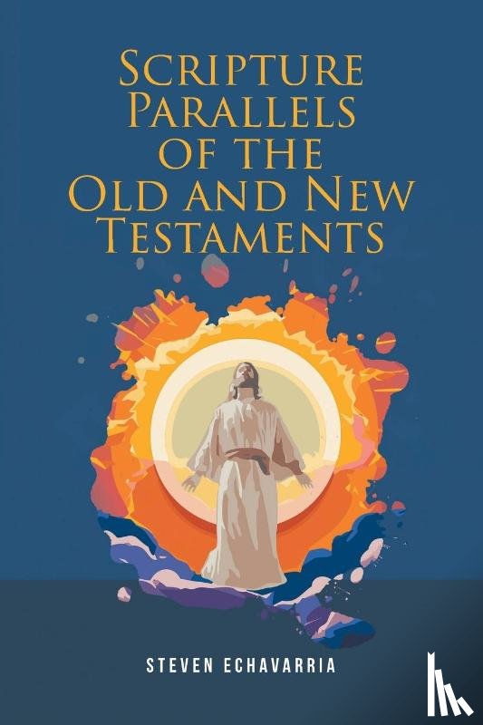 Echavarria, Steven - Scripture Parallels of the Old and New Testaments