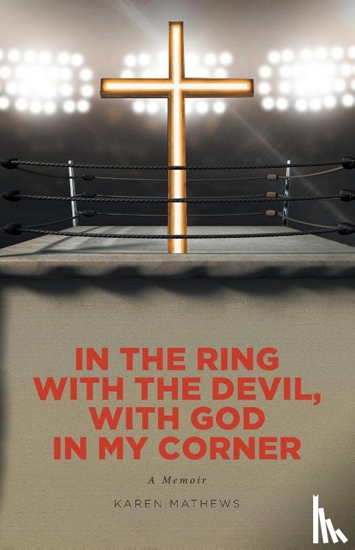 Mathews, Karen - In the Ring with the Devil, with God in My Corner