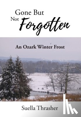 Thrasher, Suella - Gone But Not Forgotten: An Ozark Winter Frost
