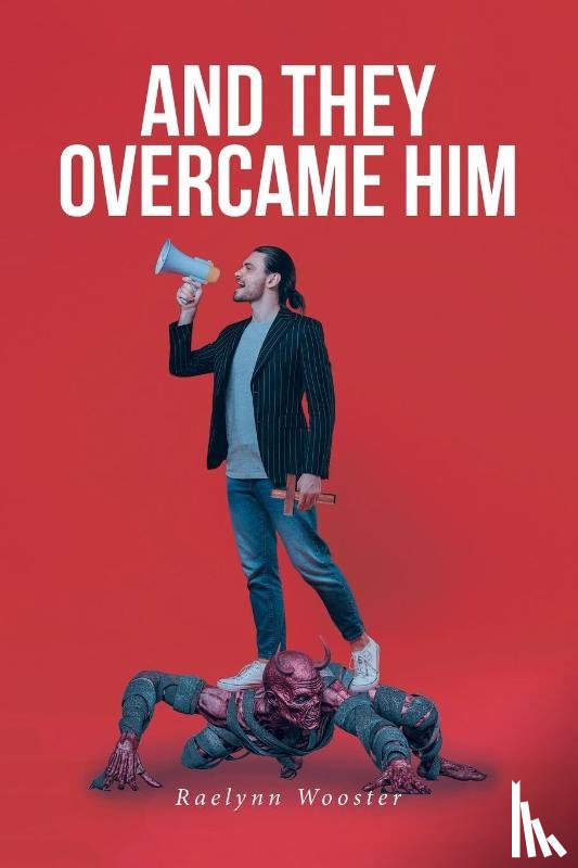 Wooster, Raelynn - And They Overcame Him