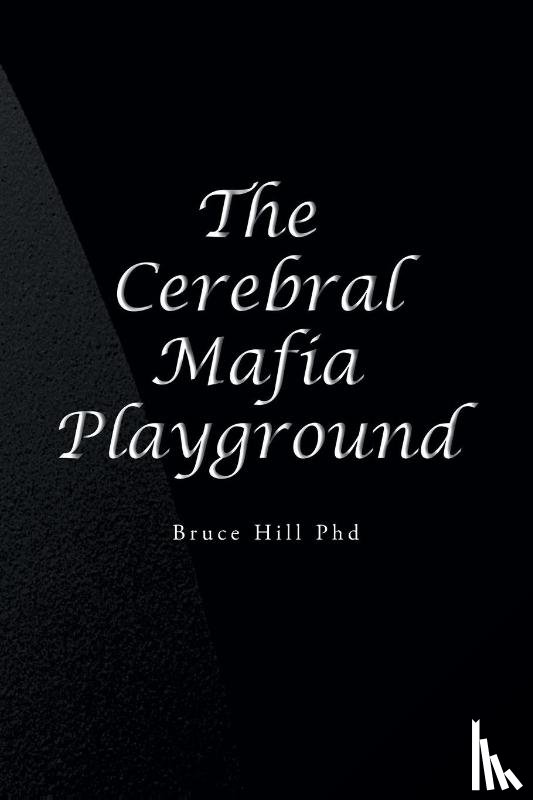 Hill, Bruce - The Cerebral Mafia Playground