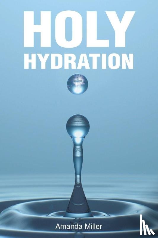Miller, Amanda - HOLY HYDRATION