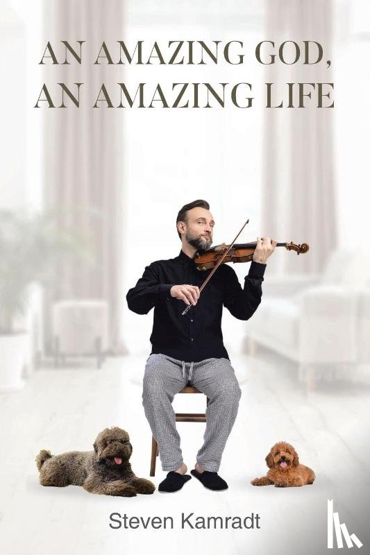 Kamradt, Steven - An Amazing God, An Amazing Life