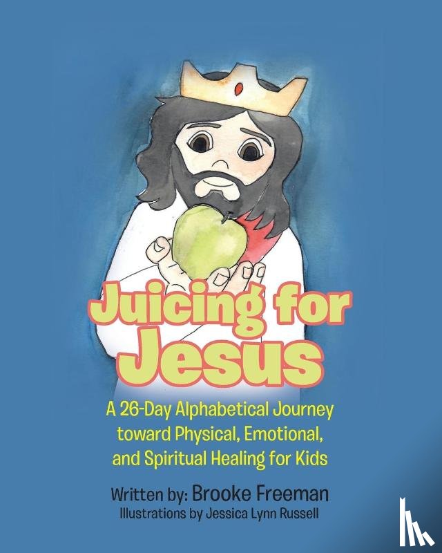 Freeman, Brooke - Juicing for Jesus