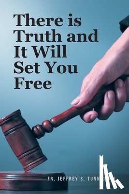 Tunnicliff, Jeffrey S. - There is Truth and It Will Set You Free