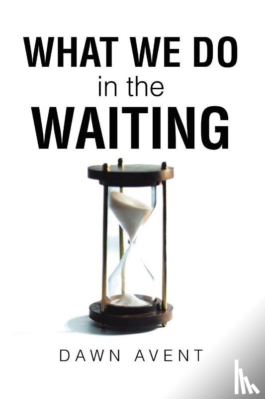 Avent, Dawn - What We Do in the Waiting