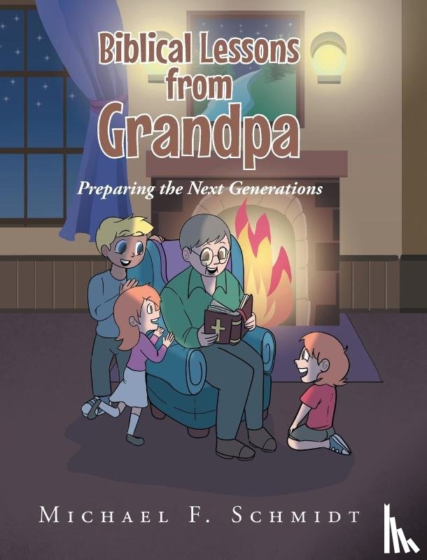 Schmidt, Michael F. - Biblical Lessons from Grandpa