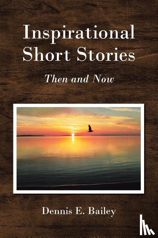 Bailey, Dennis E. - Inspirational Short Stories