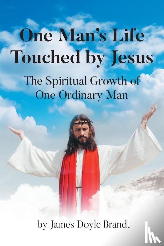 Brandt, James Doyle - One Man's Life Touched by Jesus