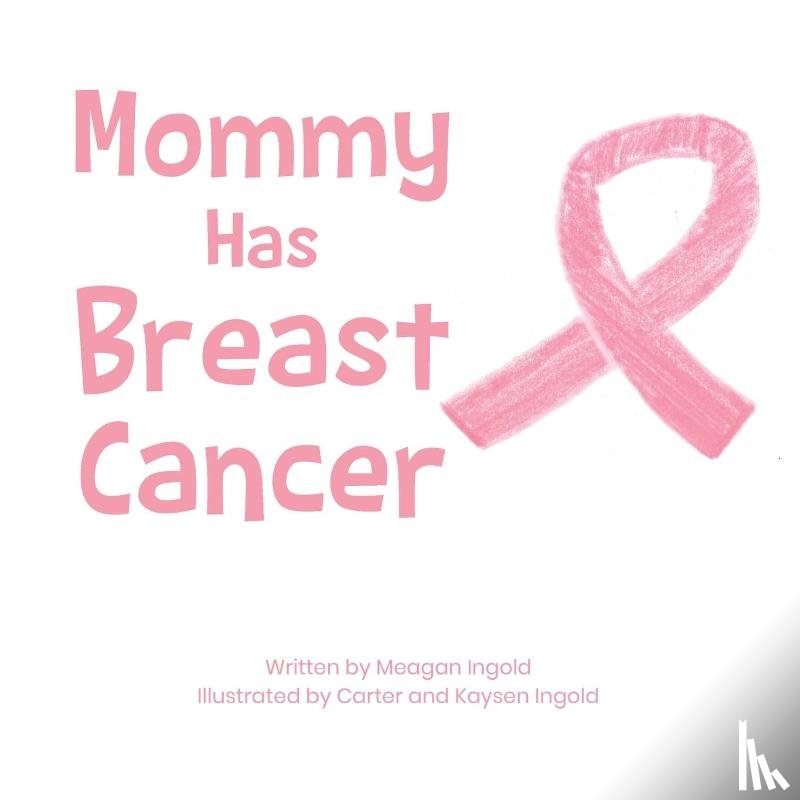 Ingold, Meagan - Mommy Has Breast Cancer
