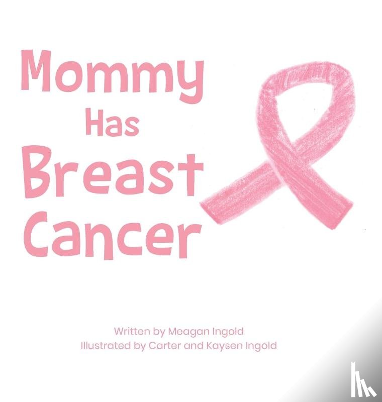 Ingold, Meagan - Mommy Has Breast Cancer