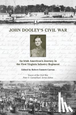 Curran, Robert Emmett - John Dooley's Civil War: An Irish American's Journey in the First Virginia Infantry Regiment