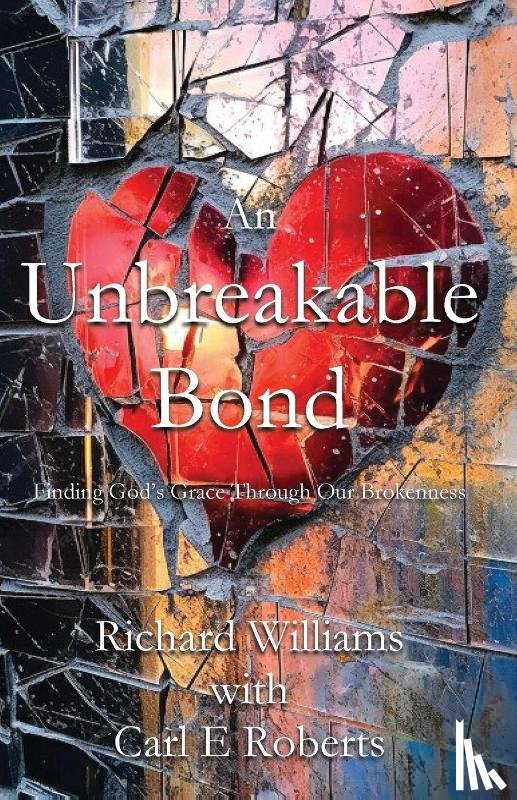 Williams, Richard, Roberts, Carl E - An Unbreakable Bond
