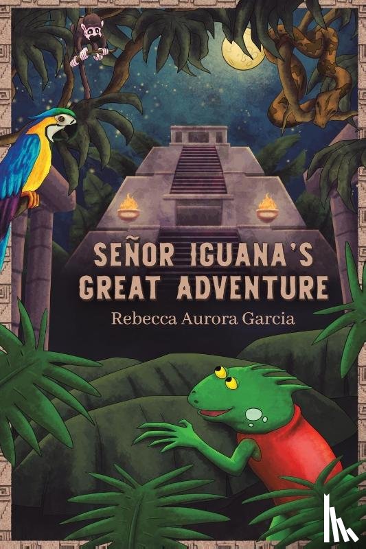 Garcia, Rebecca Aurora - Senor Iguana’s Great Adventure