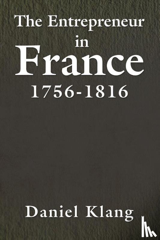 Klang, Daniel - The Entrepreneur in France, 1756-1816