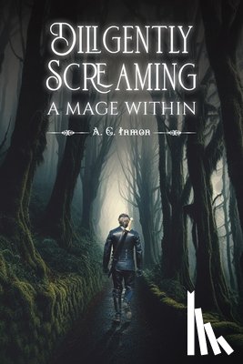 Inmon, A. G. - Diligently Screaming: A Mage Within