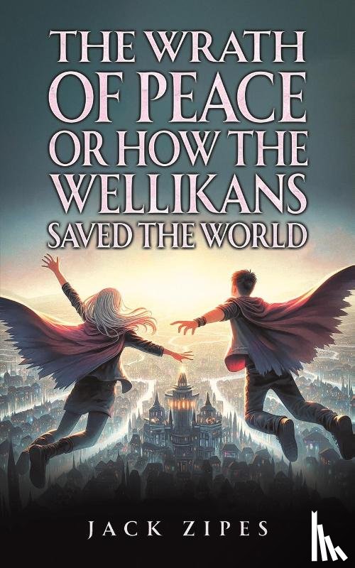 Zipes, Jack - The Wrath of Peace or How the Wellikans Saved the World