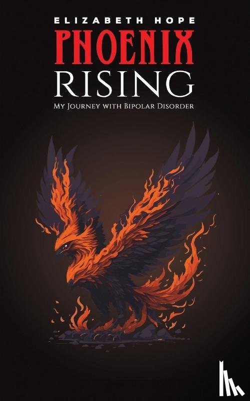 Hope, Elizabeth - Phoenix Rising: My Journey with Bipolar Disorder