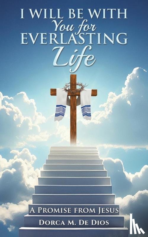 De Dios, Dorca M. - I Will Be with You for Everlasting Life