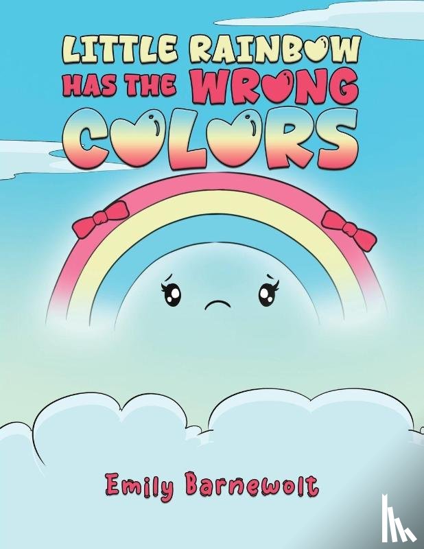 Barnewolt, Emily - Little Rainbow has the Wrong Colors