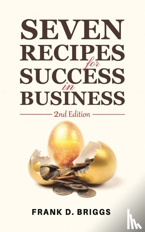 Briggs, Frank D. - Seven Recipes for Success in Business – 2nd Edition