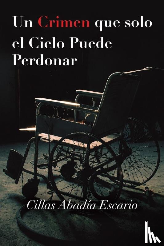 Escario, Cillas Abadia - Un Crimen que solo el Cielo Puede Perdonar