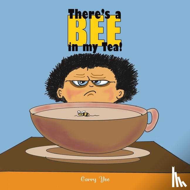 Yee, Garry - There’s a Bee in my Tea!