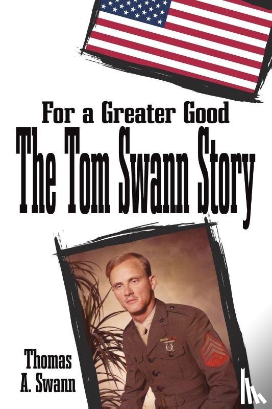 Swann, Thomas A. - For a Greater Good: The Tom Swann Story
