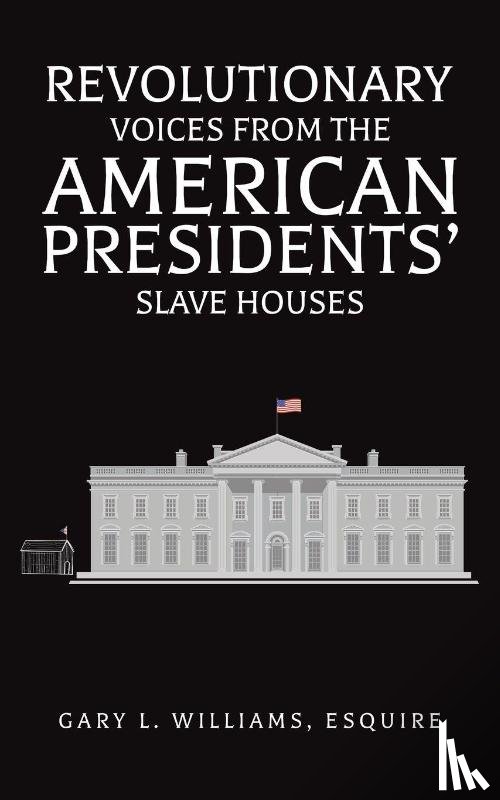 Williams, Esquire - Revolutionary Voices from the American Presidents' Slave Houses
