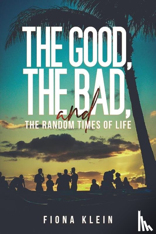 Klein, Fiona - The Good, The Bad, and The Random Times of Life
