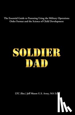 Jeff Moore U. S. Army MA Ed., LTC (Ret. - Jeff Moore U S Army Ma Ed, L: Soldier Dad