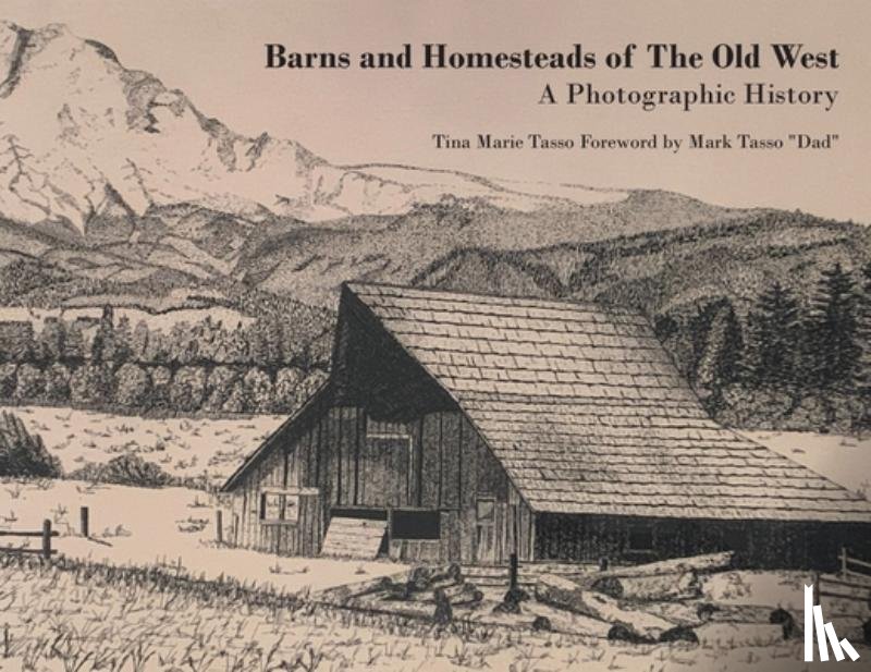 Marie Tasso, Tina - Barns and Homesteads of The Old West: A Photographic History