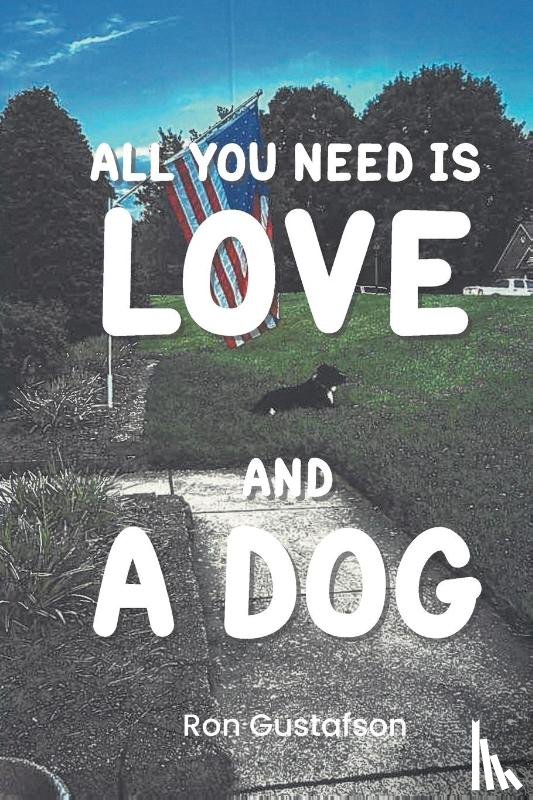 Gustafson, Ron - All You Need Is Love and A Dog