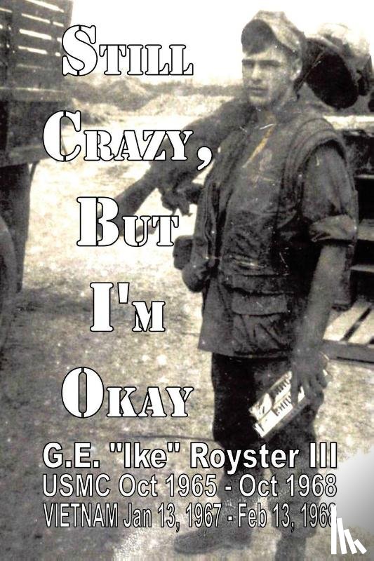 Royster III, G. E. "Ike" - Still Crazy, But I'm Okay
