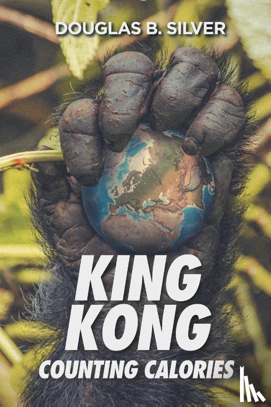 Silver, Douglas B. - King Kong Counting Calories
