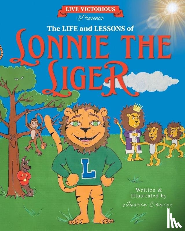 Chavez, Justin, Lopez, Tito - Live Victorious Presents The Life and Lessons of Lonnie the Liger