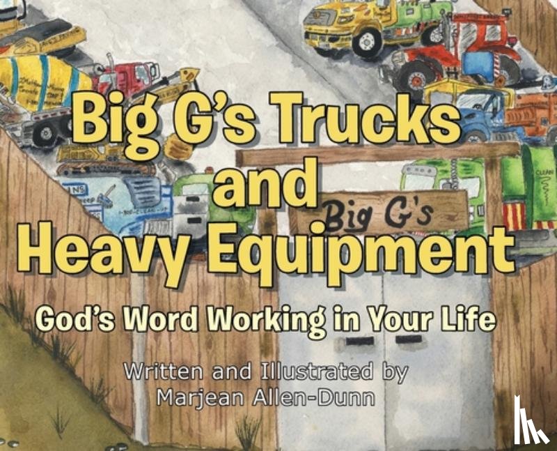 Allen-Dunn, Marjean - Big G's Trucks and Heavy Equipment: God's Word Working in Your Life