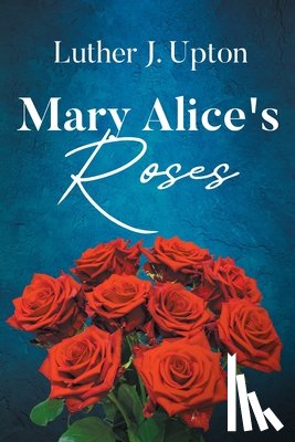 Upton, Luther J. - Mary Alice's Roses