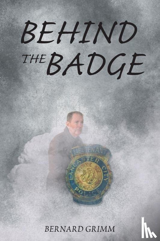Grimm, Bernard - BEHIND THE BADGE