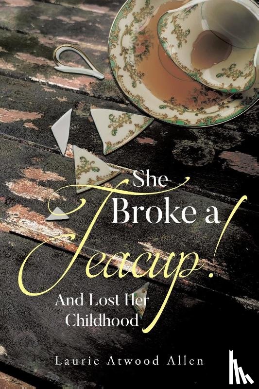 Allen, Laurie Atwood - She Broke a Teacup!
