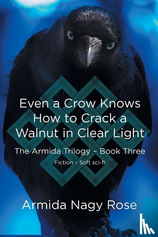 Rose, Armida Nagy - Even a Crow Knows How to Crack a Walnut in Clear Light