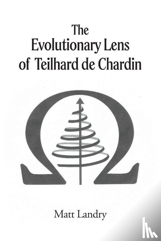 Landry, Matt - The Evolutionary Lens of Teilhard de Chardin